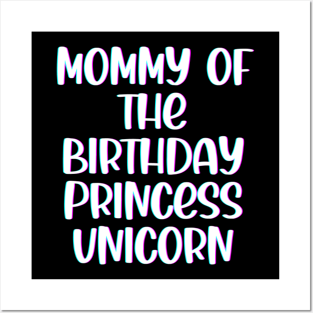 Mommy of The Birthday Princess Unicorn Wall Art by SybaDesign